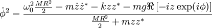 \dot{\phi}^2=
\frac{\omega_0^2\frac{MR^2}2-{m}\dot{z}\dot{z}^* -{k}zz^*-mg\Re\left[-iz\exp(i\phi)\right]}
{\frac{MR^2}2+mzz^*}