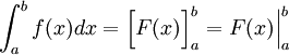 \int_a^b f(x) dx = \Bigl[ F(x) \Bigr]_a^b = \Bigl. F(x) \Bigr|_a^b