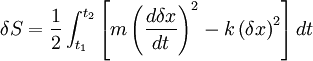 \delta S=\frac12 \int^{t_2}_{t_1} { \left[m \left ( \frac{d\delta x }{ dt} \right)^2 - k \left( \delta x\right)^2  \right]dt }