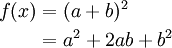 \begin{align}
 f(x) & = (a+b)^2 \\
      & = a^2+2ab+b^2 \\
\end{align}