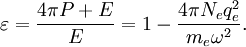 \varepsilon=\frac{4\pi P+E}{E}=1-\frac{4\pi N_e q_e^2}{m_e\omega^2}.