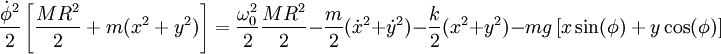 \frac{\dot{\phi}^2}2\left[\frac{MR^2}2+m(x^2+y^2)\right]=\frac{\omega_0^2}2\frac{MR^2}2-\frac{m}2(\dot{x}^2+\dot{y}^2) -\frac{k}2(x^2+y^2)-mg\left[x\sin(\phi)+y\cos(\phi)\right]