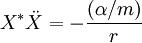 X^*\ddot{X} = -\frac{(\alpha/m)}{r}