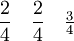 \frac{2}{4} \quad {2 \over 4} \quad \tfrac{3}{4}