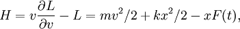 H= v\frac{\partial L}{\partial v}-L=mv^2/2 + kx^2/2 - xF(t),