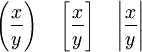 \left ( \frac{x}{y} \right ) \quad \left [ \frac{x}{y} \right ] \quad \left | \frac{x}{y} \right |