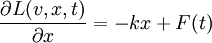 \frac{\partial L(v,x,t)}{\partial x} = - kx + F(t)