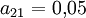 a_{21}=0{,}05