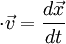 \cdot\vec{v}=\frac{d\vec{x}}{dt}