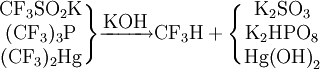 ~\mathrm{ \begin{matrix} \mbox{CF}_3\mbox{SO}_2\mbox{K} \\ (\mbox{CF}_3)_3\mbox{P} \\ (\mbox{CF}_3)_2\mbox{Hg}\end{matrix}\Bigg\} \xrightarrow{\mbox{KOH}} CF_3H+ \Bigg\{\begin{matrix} \mbox{K}_2\mbox{SO}_3 \\ \mbox{K}_2\mbox{HPO}_8 \\ \mbox{Hg(OH)}_2 \end{matrix}}