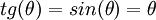 tg(\theta)=sin(\theta)=\theta