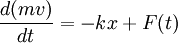 \frac{d(mv)}{dt} = - kx +F(t)